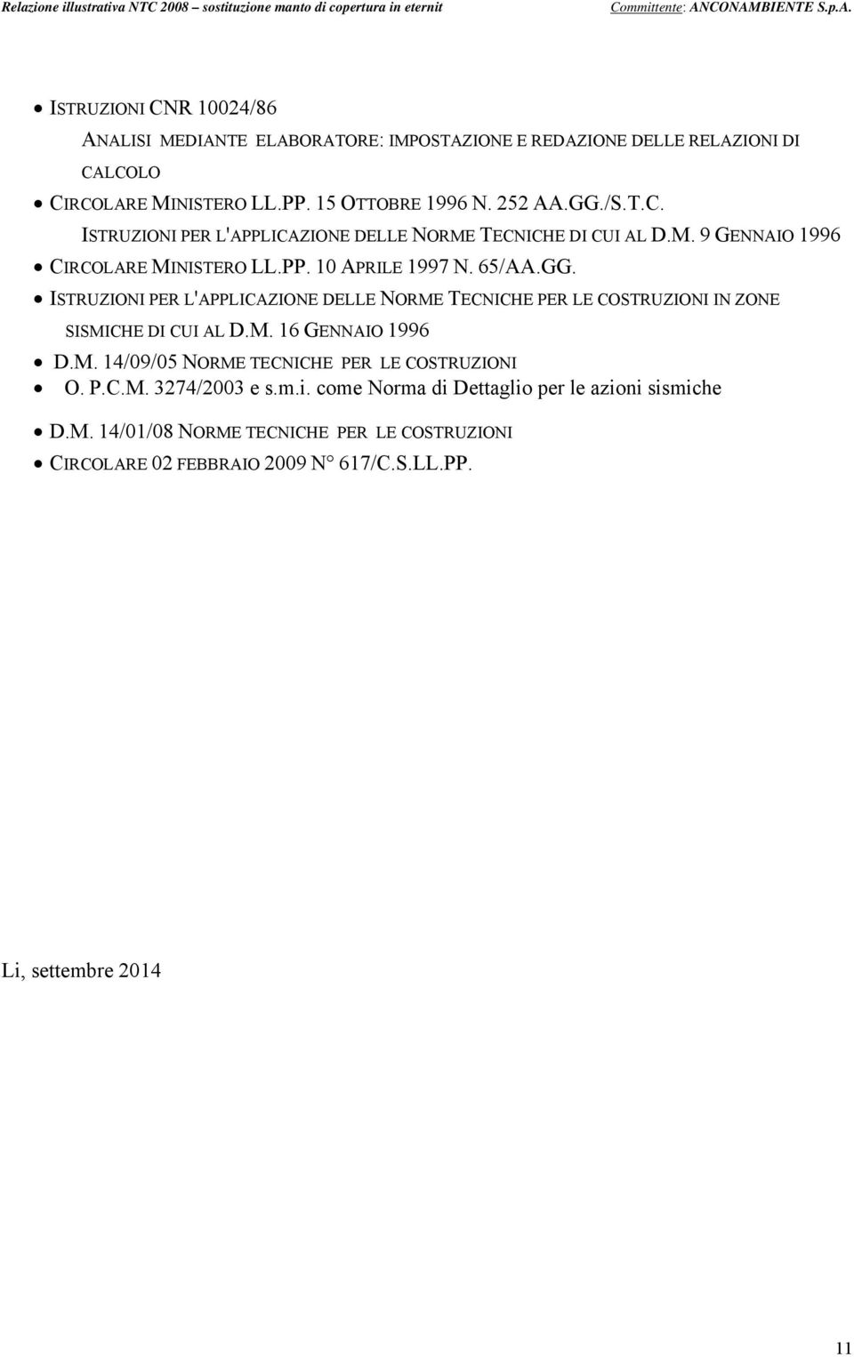 ISTRUZIONI PER L'APPLICAZIONE DELLE NORME TECNICHE PER LE COSTRUZIONI IN ZONE SISMICHE DI CUI AL D.M. 16 GENNAIO 1996 D.M. 14/09/05 NORME TECNICHE PER LE COSTRUZIONI O.