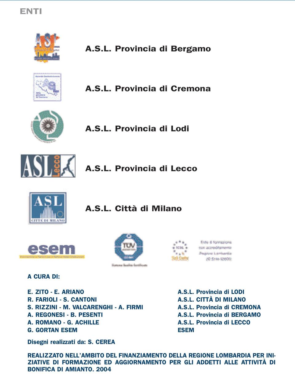 REGONESI - B. PESENTI A.S.L. Provincia di BERGAMO A. ROMANO - G. ACHILLE A.S.L. Provincia di LECCO G. GORTAN ESEM ESEM Disegni realizzati da: S.