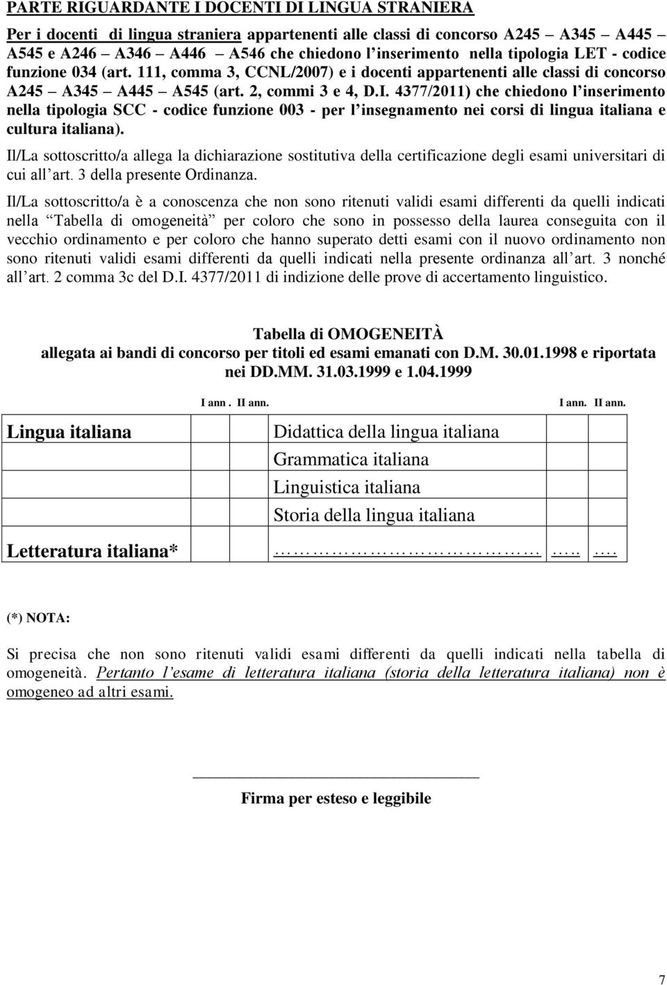 4377/2011) che chiedono l inserimento nella tipologia SCC - codice funzione 003 - per l insegnamento nei corsi di lingua italiana e cultura italiana).