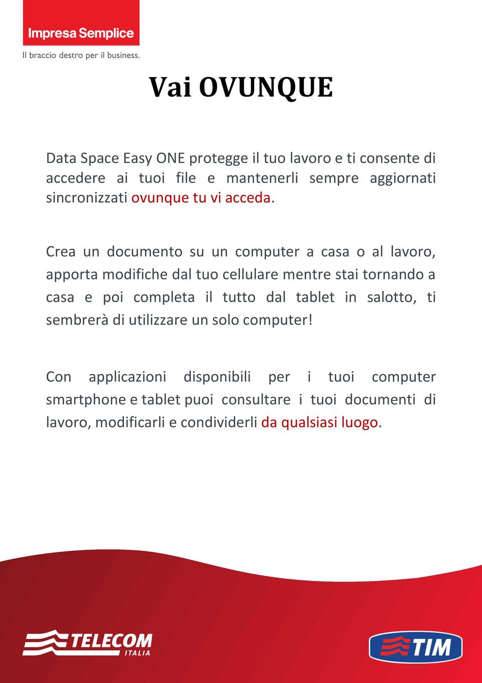 Crea un documento su un computer a casa o al lavoro, apporta modifiche dal tuo cellulare mentre stai tornando a casa e poi completa