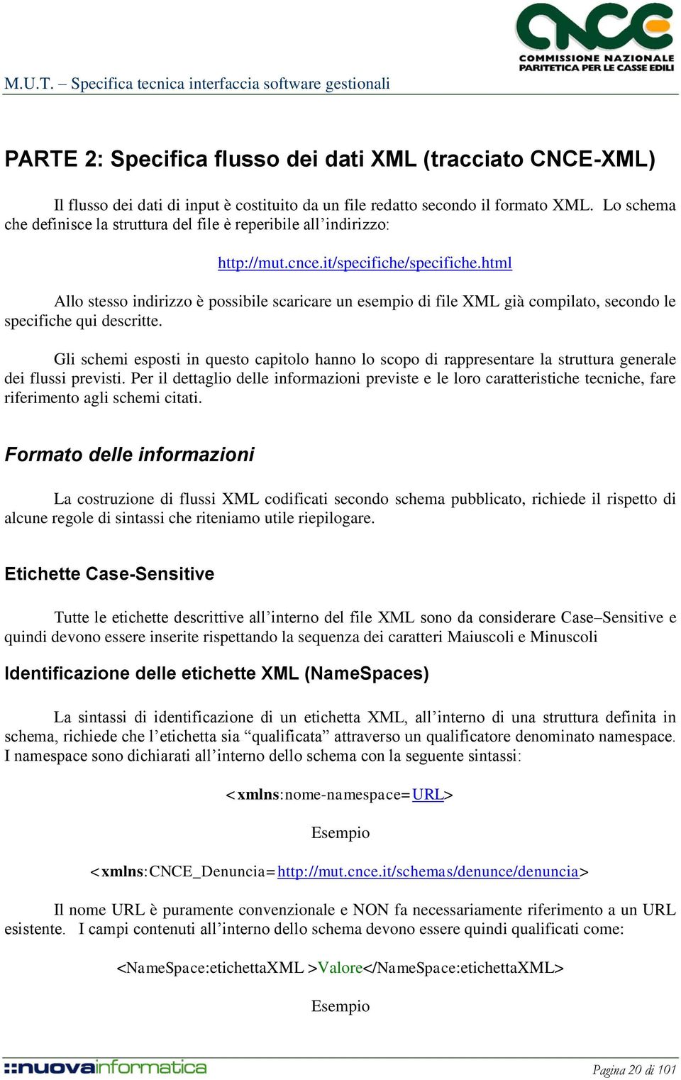 html Allo stesso indirizzo è possibile scaricare un esempio di file XML già compilato, secondo le specifiche qui descritte.