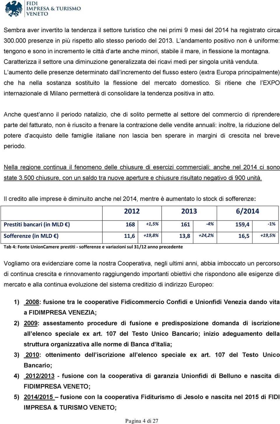 Caratterizza il settore una diminuzione generalizzata dei ricavi medi per singola unità venduta.