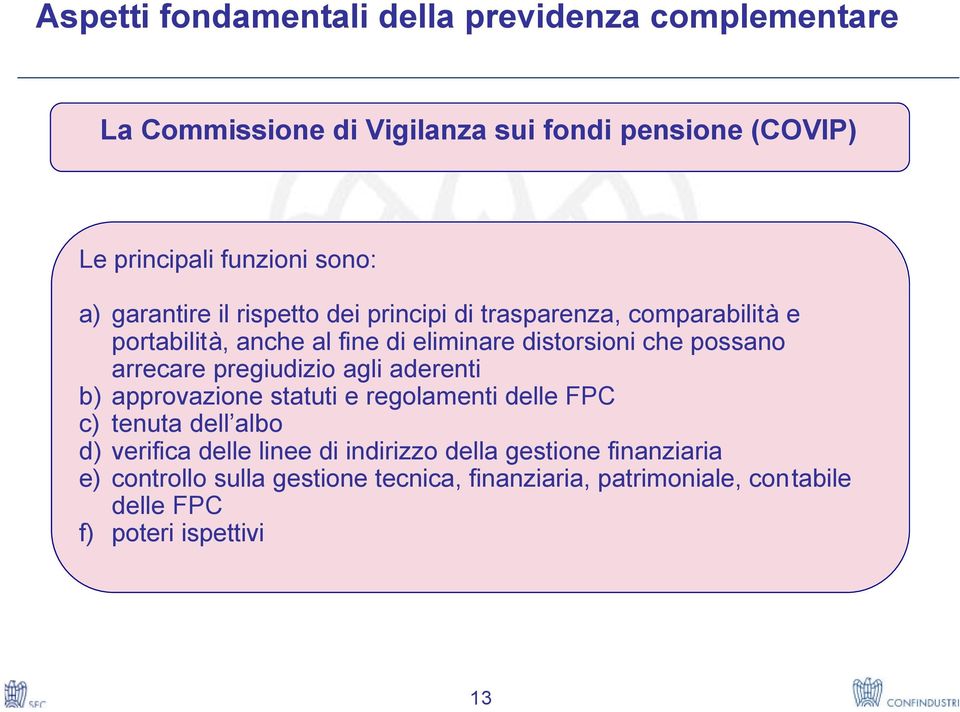 pregiudizio agli aderenti b) approvazione statuti e regolamenti delle FPC c) tenuta dell albo d) verifica delle linee di