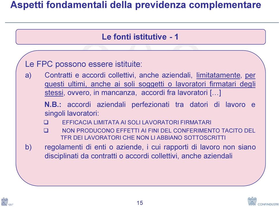 : accordi aziendali perfezionati tra datori di lavoro e singoli lavoratori: EFFICACIA LIMITATA AI SOLI LAVORATORI FIRMATARI NON PRODUCONO EFFETTI AI FINI