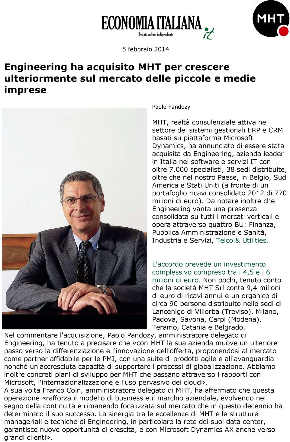 000 specialisti, 38 sedi distribuite, oltre che nel nostro Paese, in Belgio, Sud America e Stati Uniti (a fronte di un portafoglio ricavi consolidato 2012 di 770 milioni di euro).