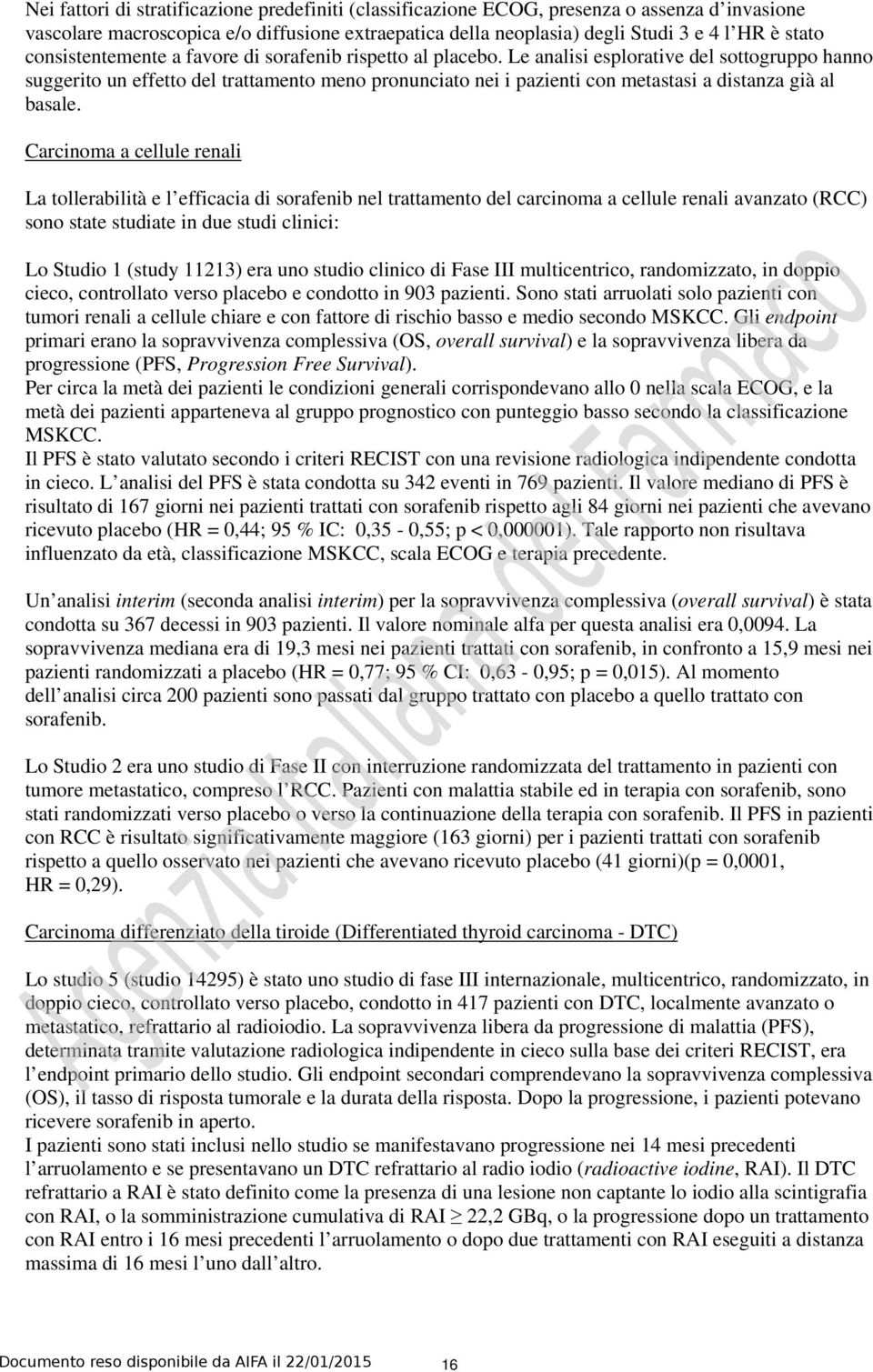 Le analisi esplorative del sottogruppo hanno suggerito un effetto del trattamento meno pronunciato nei i pazienti con metastasi a distanza già al basale.