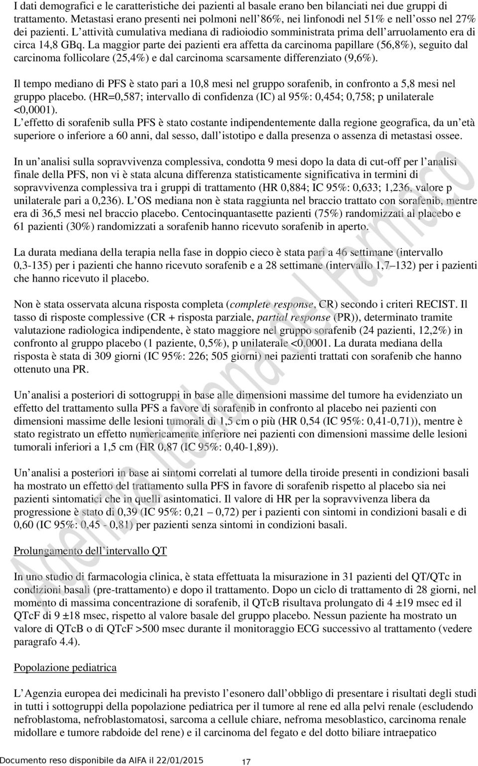 L attività cumulativa mediana di radioiodio somministrata prima dell arruolamento era di circa 14,8 GBq.