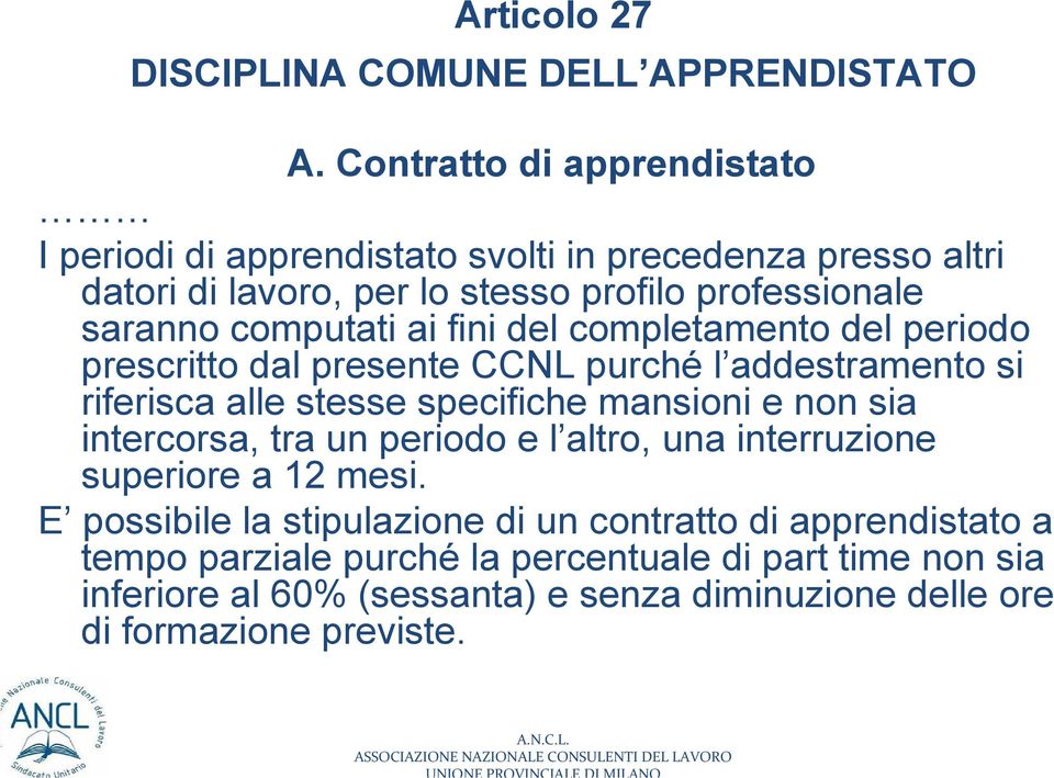 computati ai fini del completamento del periodo prescritto dal presente CCNL purché l addestramento si riferisca alle stesse specifiche mansioni e non sia