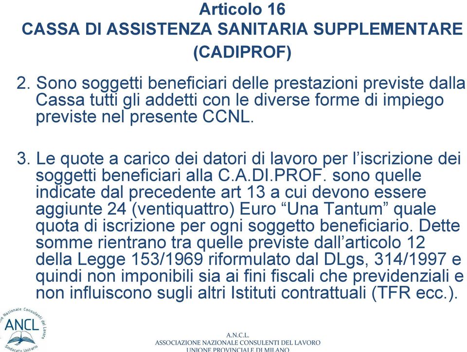 Le quote a carico dei datori di lavoro per l iscrizione dei soggetti beneficiari alla C.A.DI.PROF.