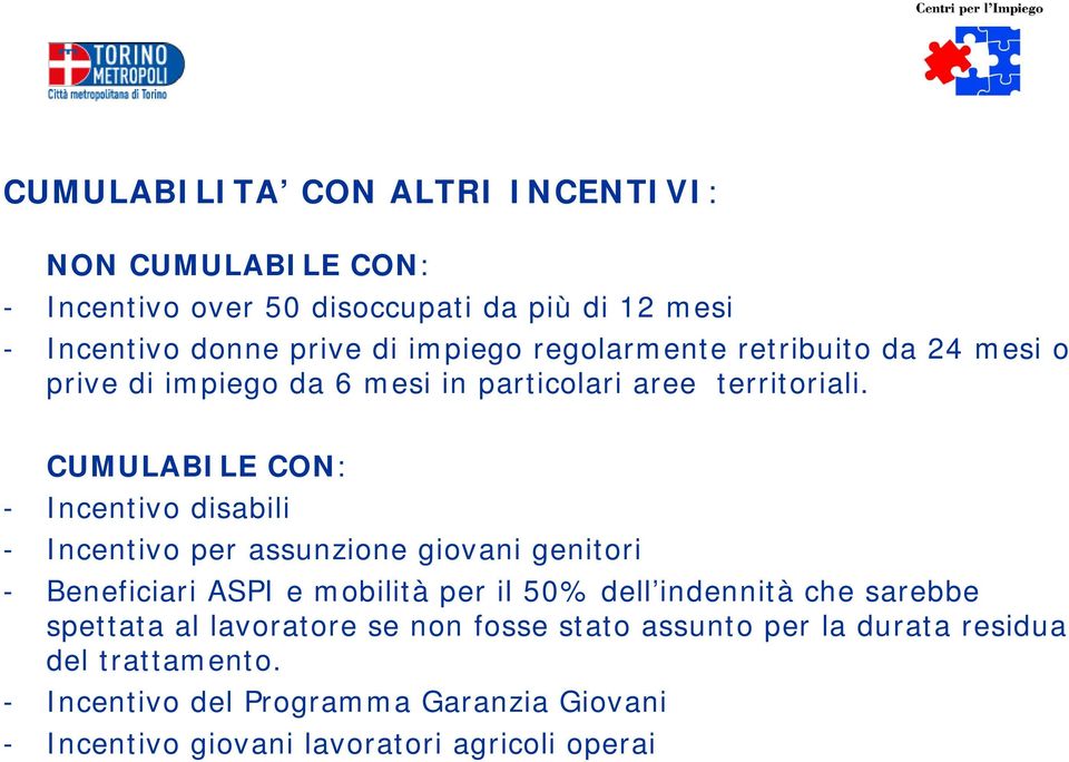 CUMULABILE CON: - Incentivo disabili - Incentivo per assunzione giovani genitori - Beneficiari ASPI e mobilità per il 50% dell indennità che