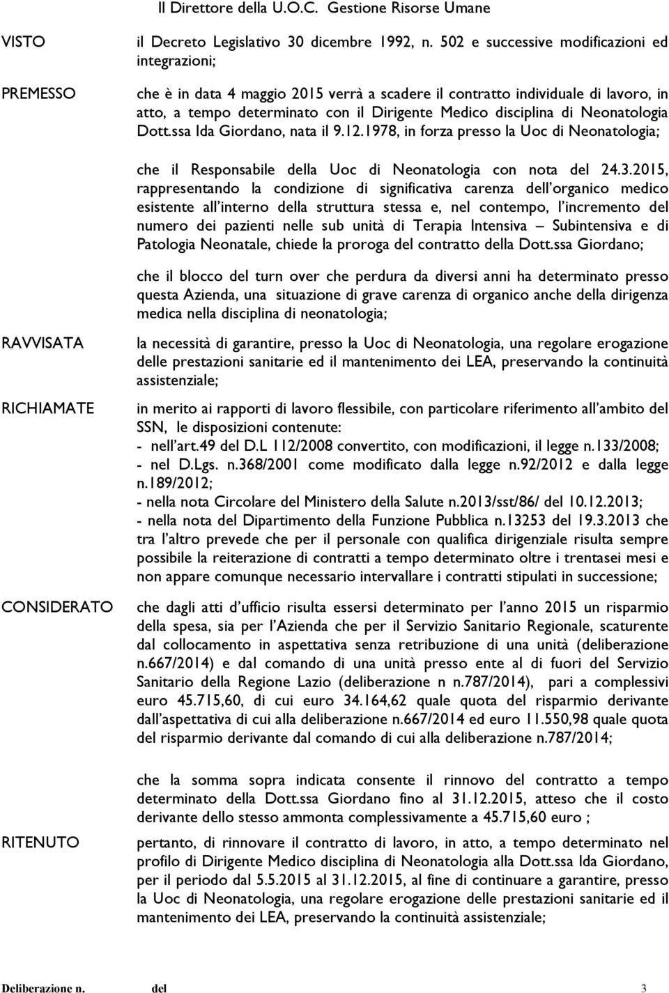 Neonatologia Dott.ssa Ida Giordano, nata il 9.12.1978, in forza presso la Uoc di Neonatologia; che il Responsabile della Uoc di Neonatologia con nota del 24.3.