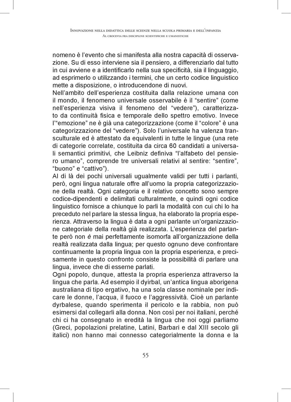 Solo l universale ha valenza tran- di categorie correlate, costituita da circa 60 candidati a universa- ro umano, comprende tre universali relativi al sentire: sentire, buono e cattivo ).