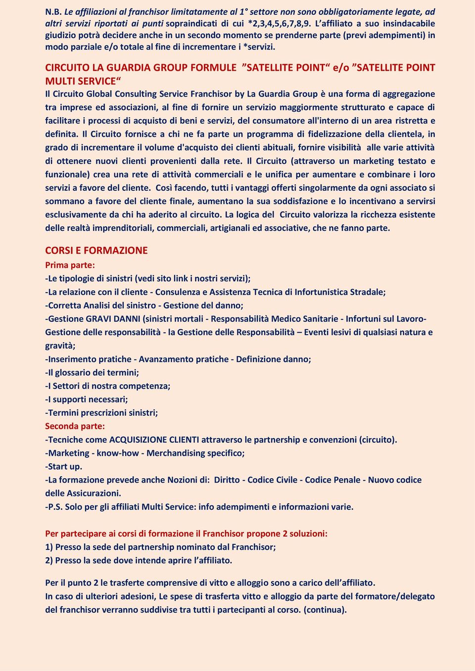 CIRCUITO LA GUARDIA GROUP FORMULE SATELLITE POINT e/o SATELLITE POINT MULTI SERVICE Il Circuito Global Consulting Service Franchisor by La Guardia Group è una forma di aggregazione tra imprese ed