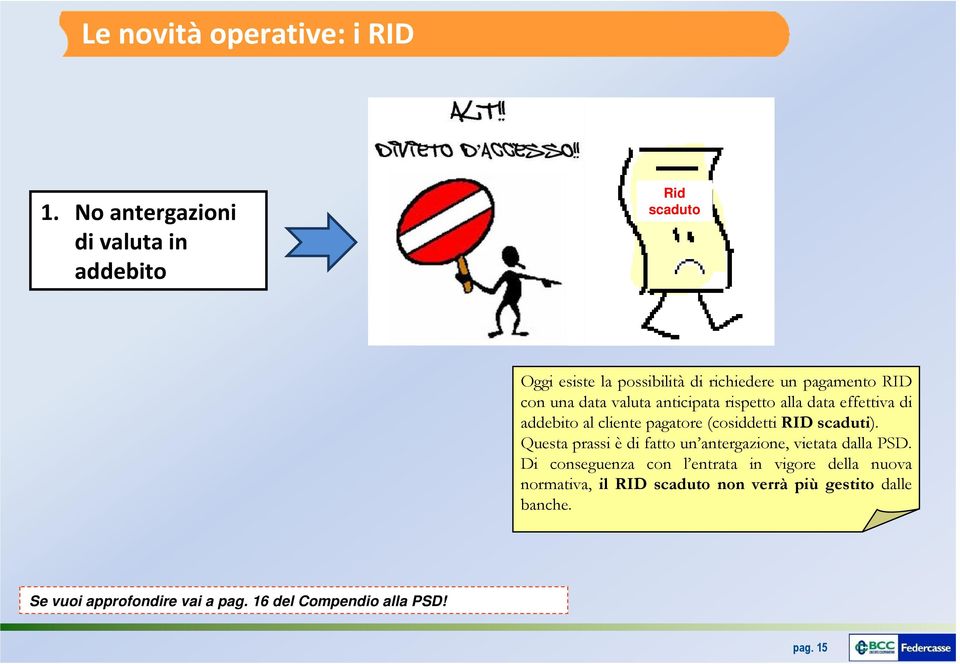 valuta anticipata rispetto alla data effettiva di addebito al cliente pagatore (cosiddetti RID scaduti).