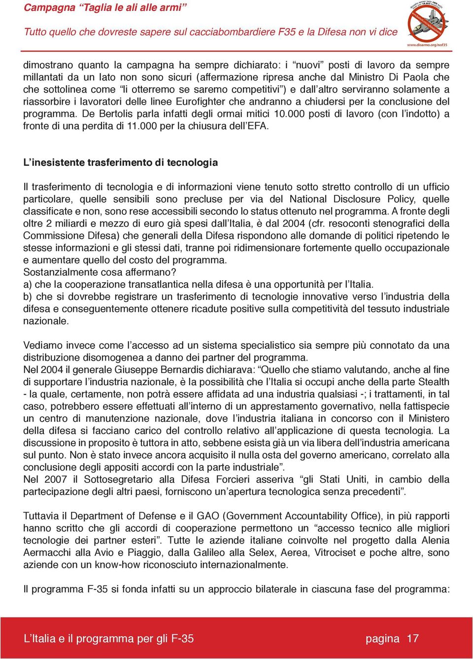 De Bertolis parla infatti degli ormai mitici 10.000 posti di lavoro (con l indotto) a fronte di una perdita di 11.000 per la chiusura dell EFA.