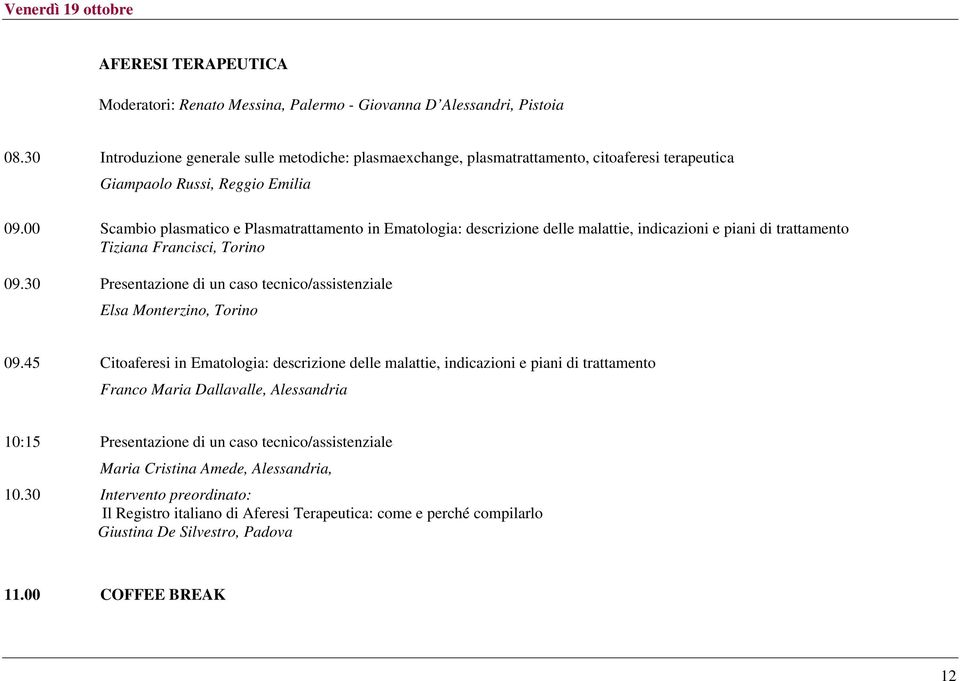 00 Scambio plasmatico e Plasmatrattamento in Ematologia: descrizione delle malattie, indicazioni e piani di trattamento Tiziana Francisci, Torino 09.
