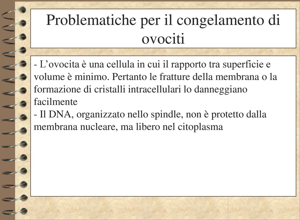 Pertanto le fratture della membrana o la formazione di cristalli intracellulari lo