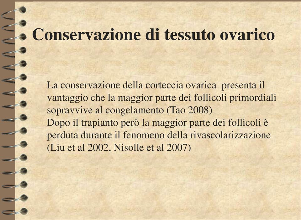 al congelamento (Tao 2008) Dopo il trapianto però la maggior parte dei follicoli