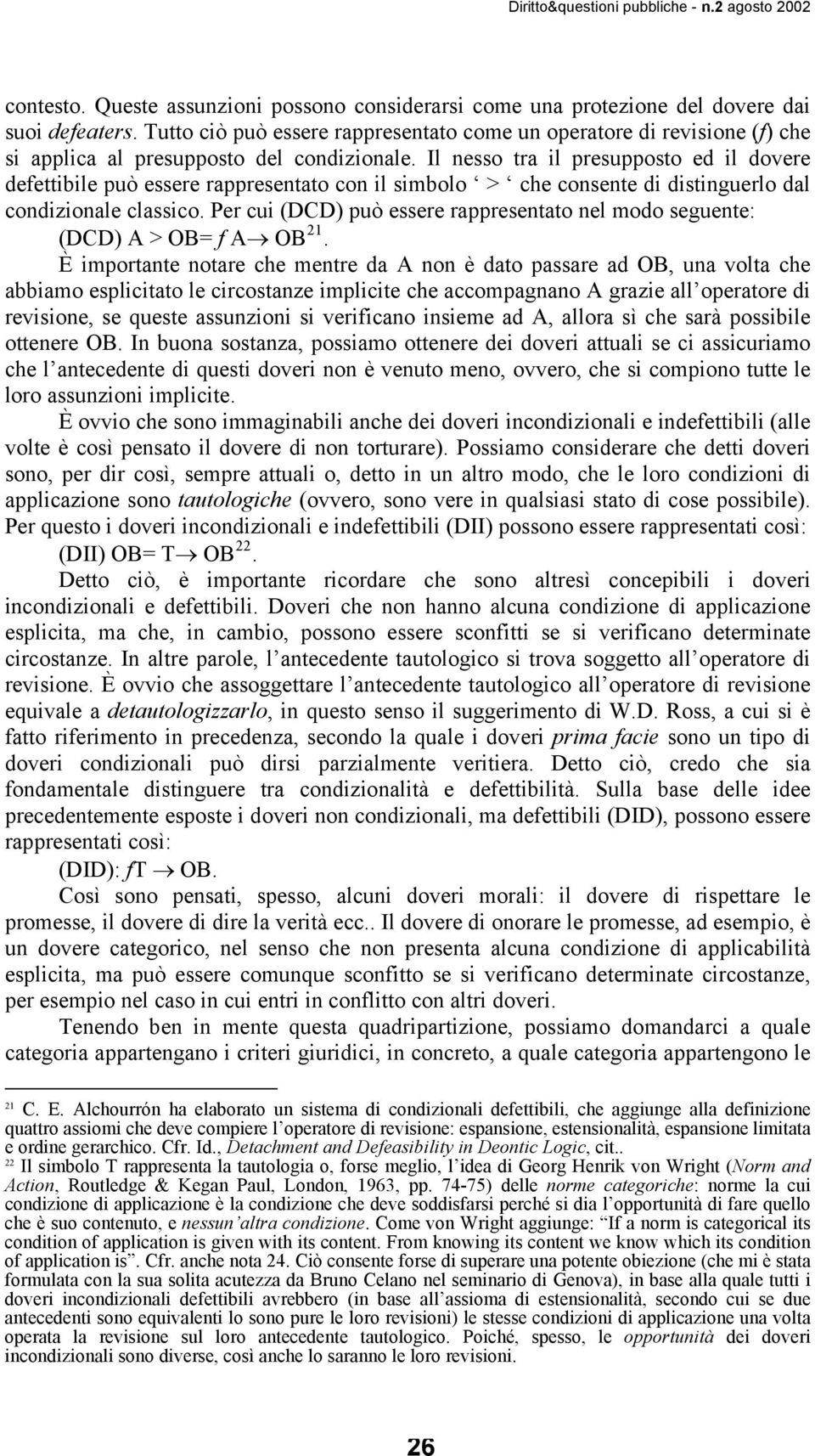 Il nesso tra il presupposto ed il dovere defettibile può essere rappresentato con il simbolo > che consente di distinguerlo dal condizionale classico.