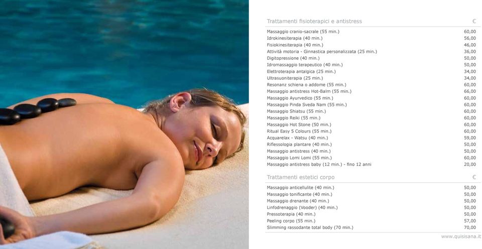 ) 34,00 Ultrasuoniterapia (25 min.) 34,00 Resonanz schiena o addome (55 min.) 60,00 Massaggio antistress Hot-Balm (55 min.) 66,00 Massaggio Ayurvedico (55 min.
