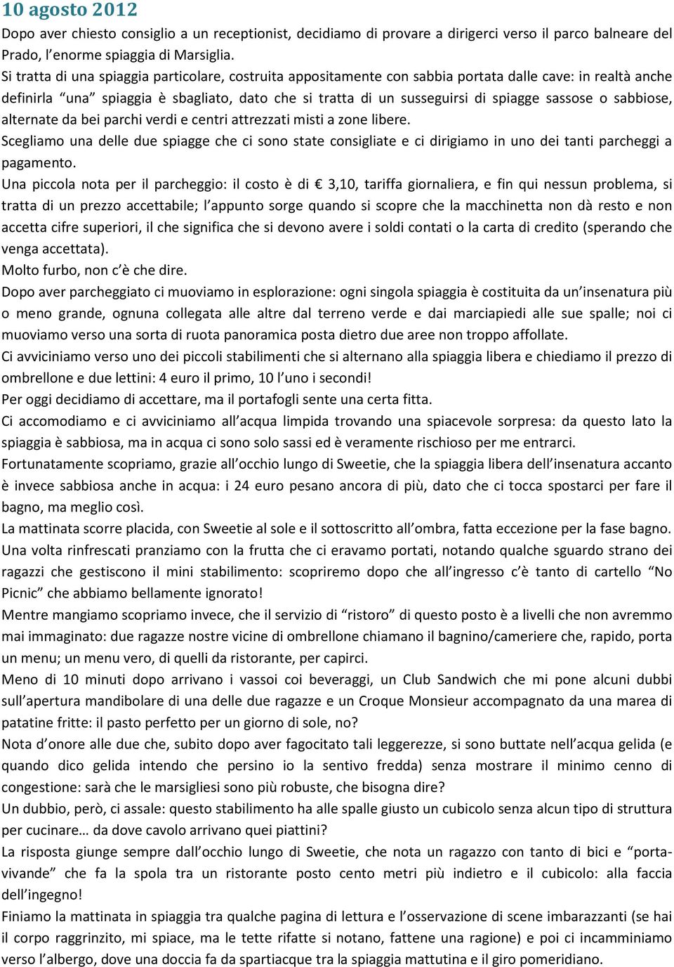 sassose o sabbiose, alternate da bei parchi verdi e centri attrezzati misti a zone libere.