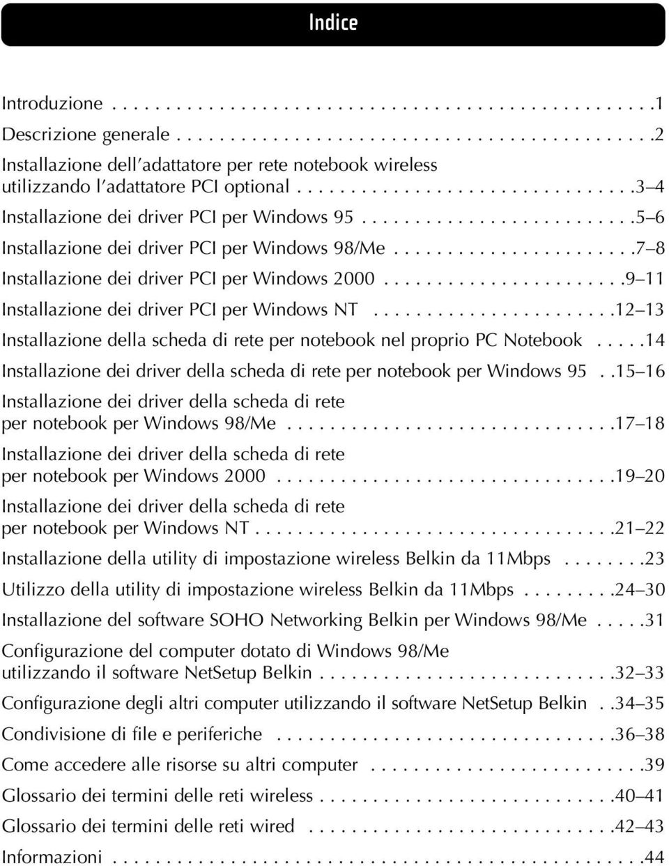 ......................7 8 Installazione dei driver PCI per Windows 2000.......................9 11 Installazione dei driver PCI per Windows NT.