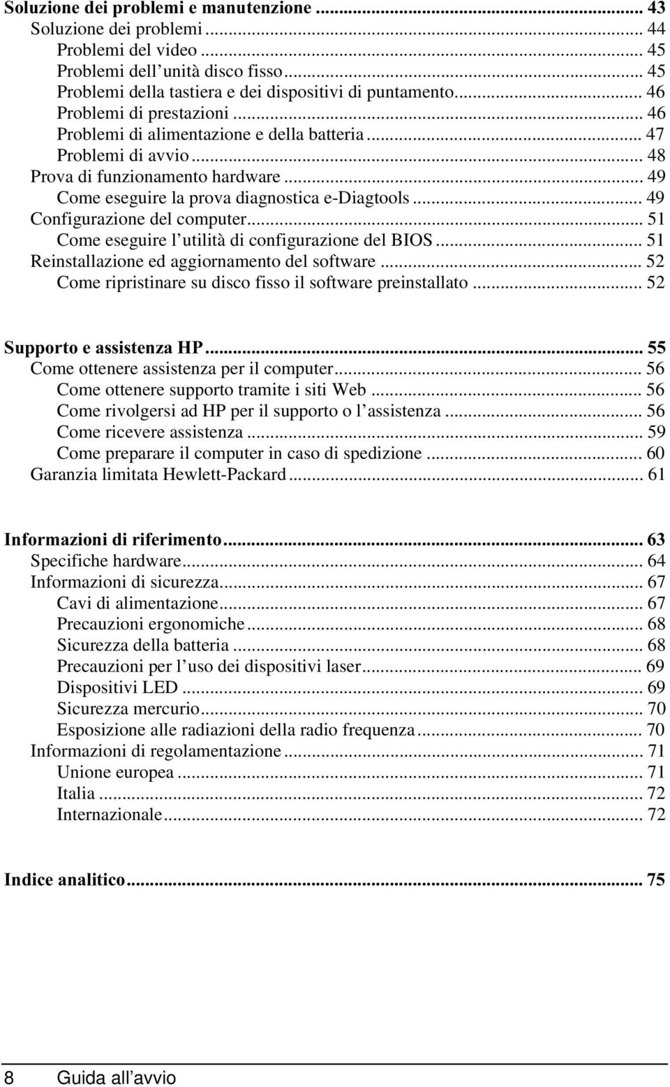 .. 49 Configurazione del computer... 51 Come eseguire l utilità di configurazione del BIOS... 51 Reinstallazione ed aggiornamento del software.