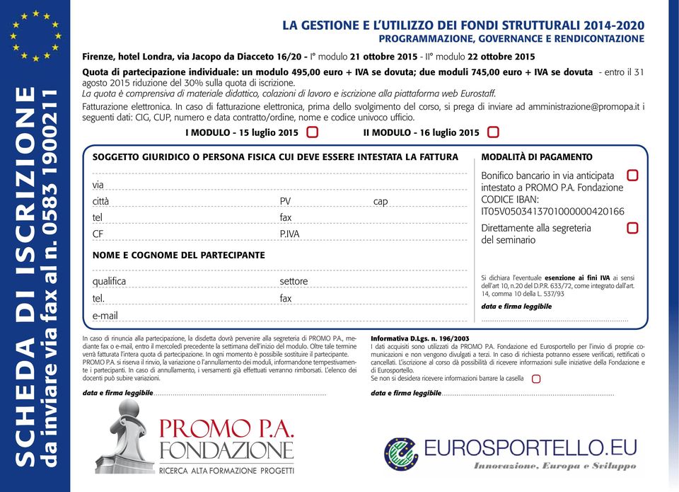 moduli 745,00 euro + IVA se dovuta - entro il 31 agosto 2015 riduzione del 30% sulla quota di iscrizione.