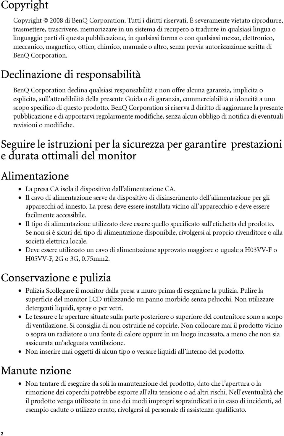 qualsiasi mezzo, elettronico, meccanico, magnetico, ottico, chimico, manuale o altro, senza previa autorizzazione scritta di BenQ Corporation.