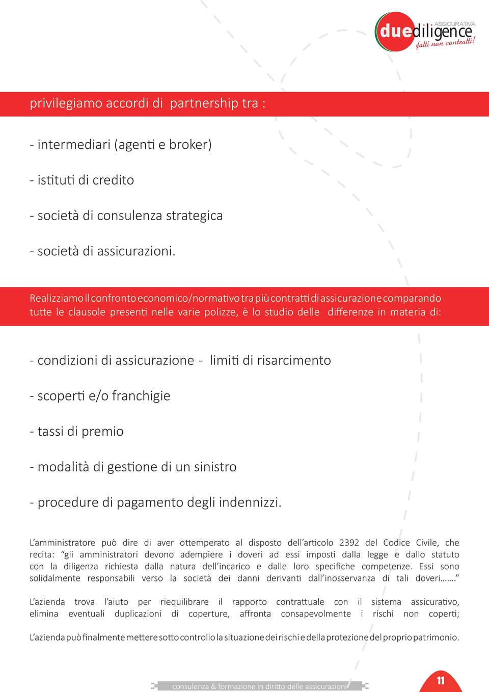 assicurazione - limiti di risarcimento - scoperti e/o franchigie - tassi di premio - modalità di gestione di un sinistro - procedure di pagamento degli indennizzi.