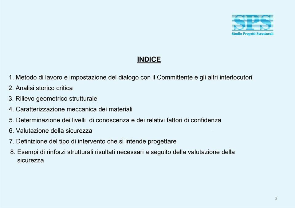 Determinazione dei livelli di conoscenza e dei relativi fattori di confidenza 6. Valutazione della sicurezza 7.