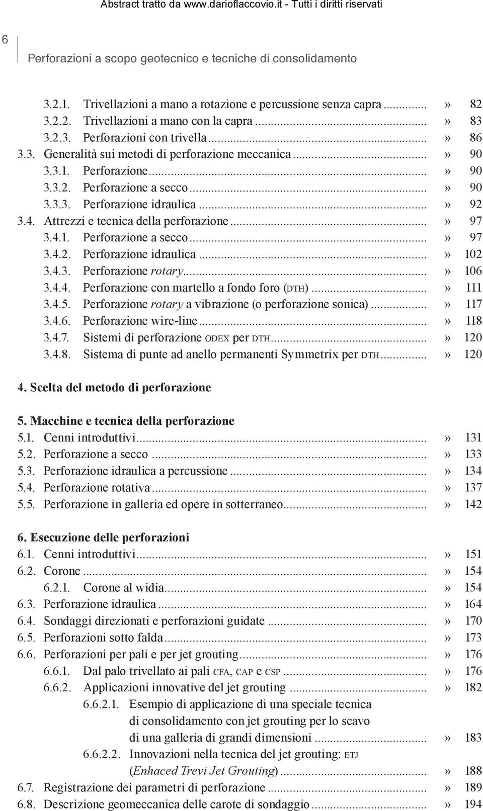 Attrezzi e tecnica della perforazione...» 97 3.4.1. Perforazione a secco...» 97 3.4.2. Perforazione idraulica...» 102 3.4.3. Perforazione rotary...» 106 3.4.4. Perforazione con martello a fondo foro (dth).