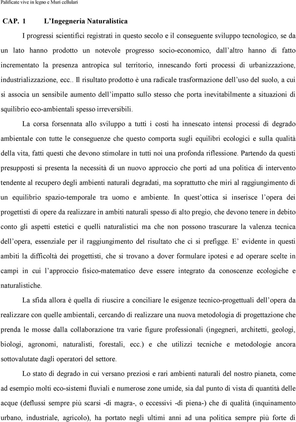 hanno di fatto incrementato la presenza antropica sul territorio, innescando forti processi di urbanizzazione, industrializzazione, ecc.