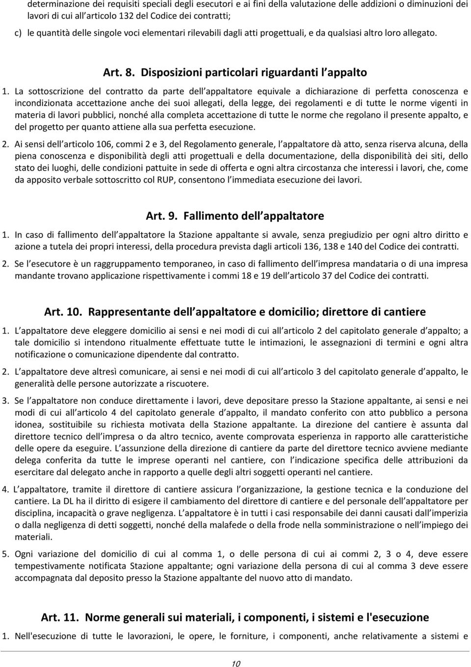 La sottoscrizione del contratto da parte dell appaltatore equivale a dichiarazione di perfetta conoscenza e incondizionata accettazione anche dei suoi allegati, della legge, dei regolamenti e di