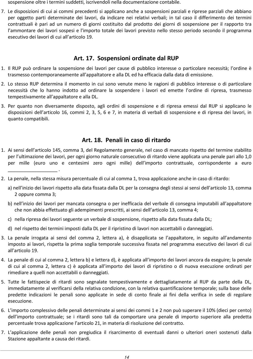 caso il differimento dei termini contrattuali è pari ad un numero di giorni costituito dal prodotto dei giorni di sospensione per il rapporto tra l ammontare dei lavori sospesi e l'importo totale dei