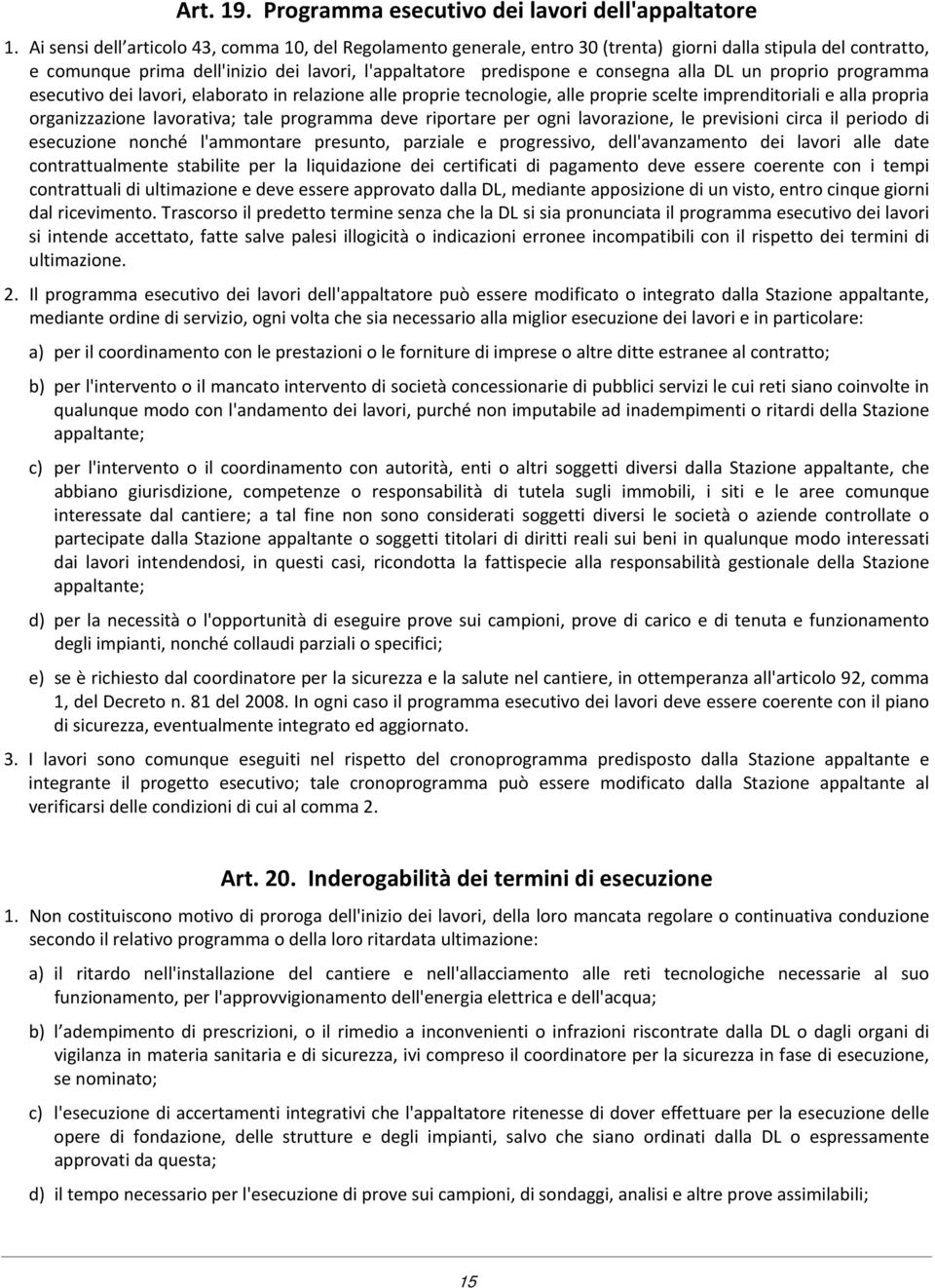 DL un proprio programma esecutivo dei lavori, elaborato in relazione alle proprie tecnologie, alle proprie scelte imprenditoriali e alla propria organizzazione lavorativa; tale programma deve