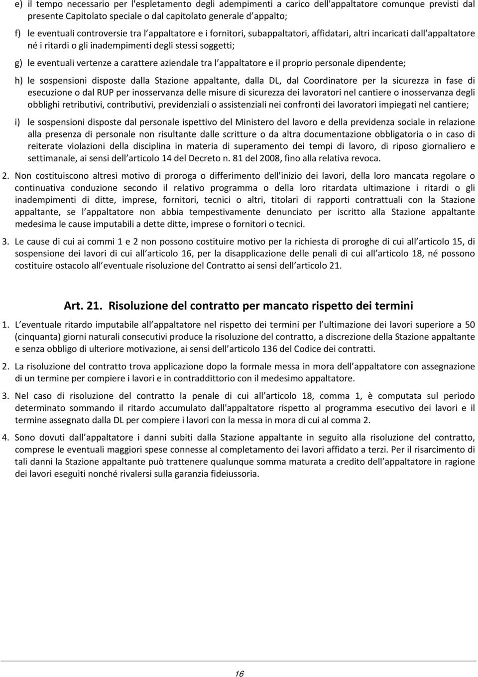 carattere aziendale tra l appaltatore e il proprio personale dipendente; h) le sospensioni disposte dalla Stazione appaltante, dalla DL, dal Coordinatore per la sicurezza in fase di esecuzione o dal