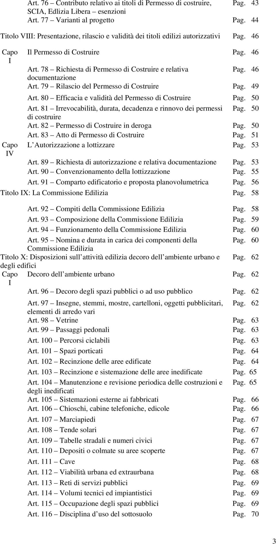 46 documentazione Art. 79 Rilascio del Permesso di Costruire Pag. 49 Art. 80 Efficacia e validità del Permesso di Costruire Pag. 50 Art.