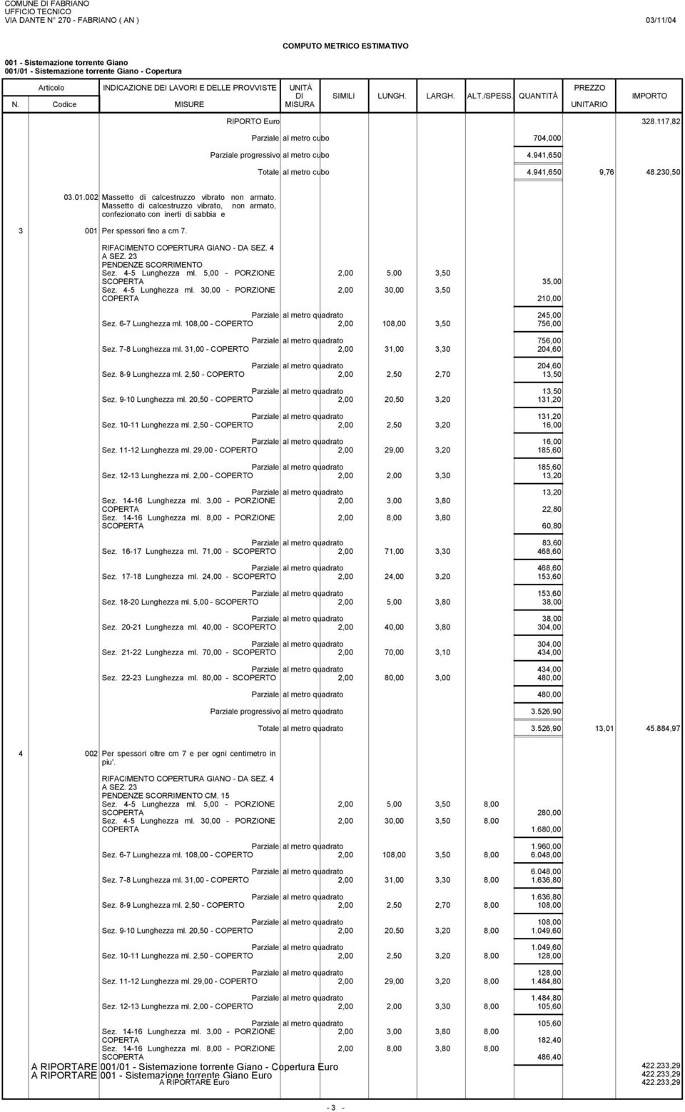 RIFACIMENTO COPERTURA GIANO - DA SEZ. 4 A SEZ. 23 PENDENZE SCORRIMENTO Sez. 4-5 Lunghezza ml. 5,00 - PORZIONE 2,00 5,00 3,50 SCOPERTA 35,00 Sez. 4-5 Lunghezza ml. 30,00 - PORZIONE 2,00 30,00 3,50 COPERTA 20,00 245,00 Sez.