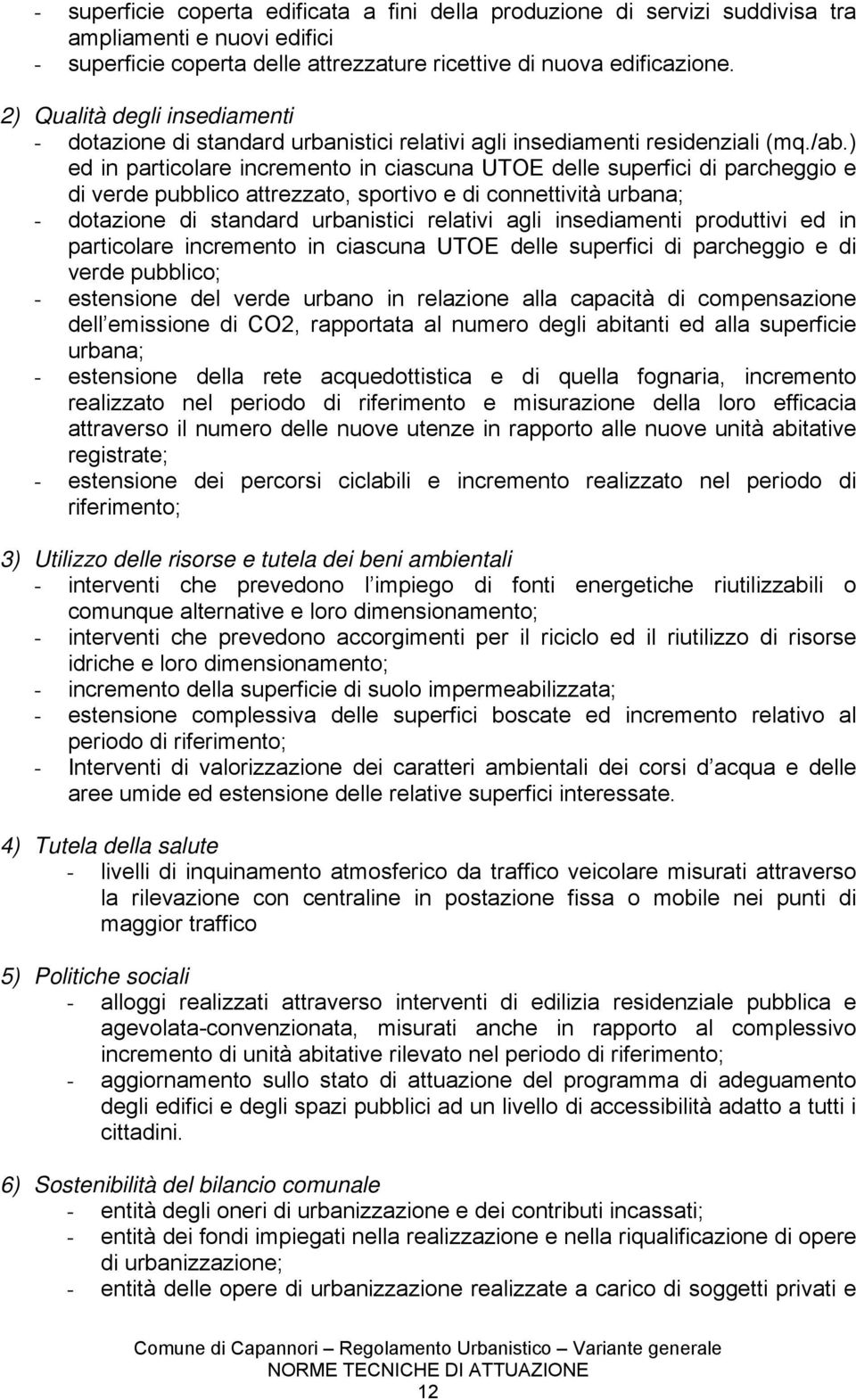 ) ed in particolare incremento in ciascuna UTOE delle superfici di parcheggio e di verde pubblico attrezzato, sportivo e di connettività urbana; - dotazione di standard urbanistici relativi agli