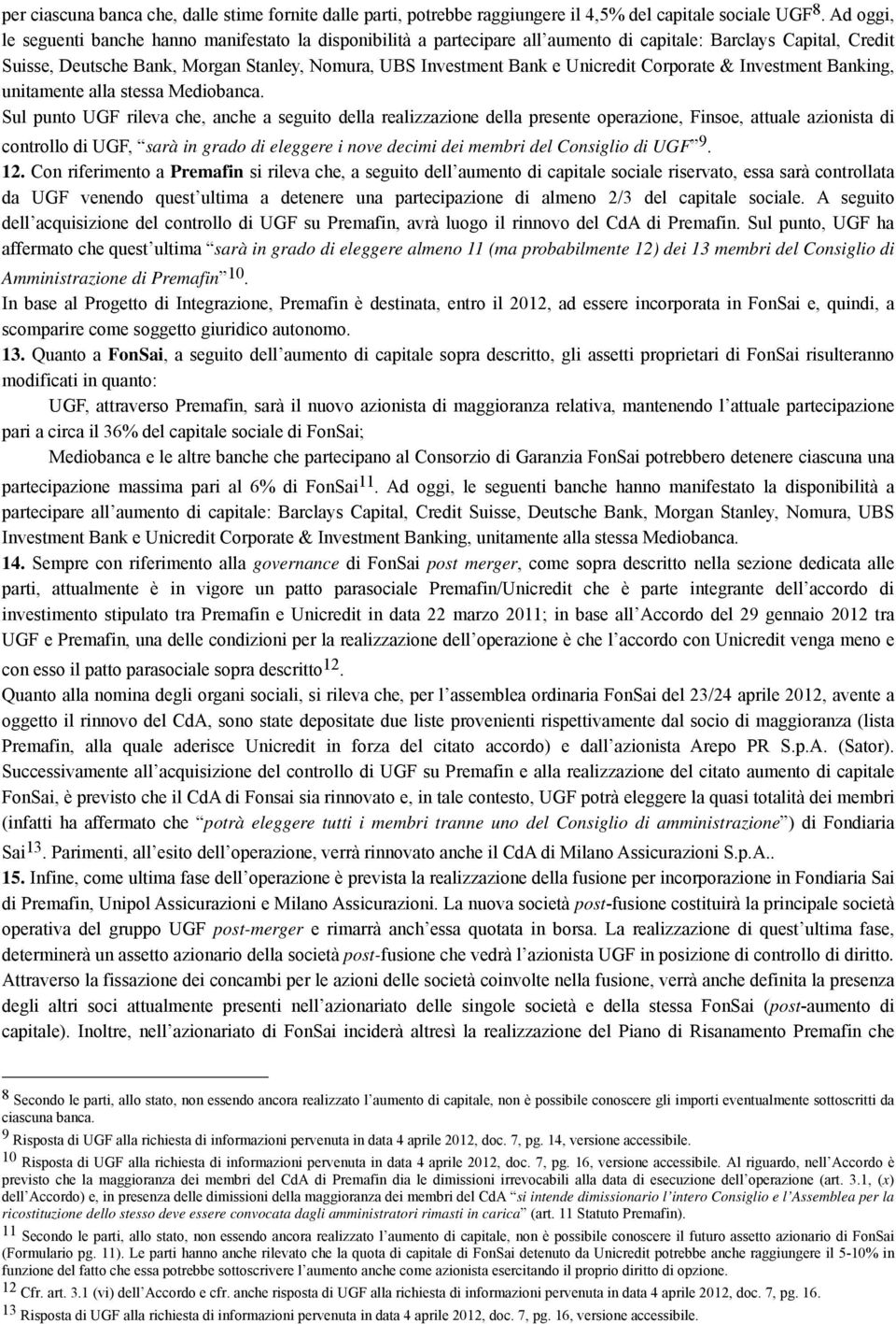 Unicredit Corporate & Investment Banking, unitamente alla stessa Mediobanca.