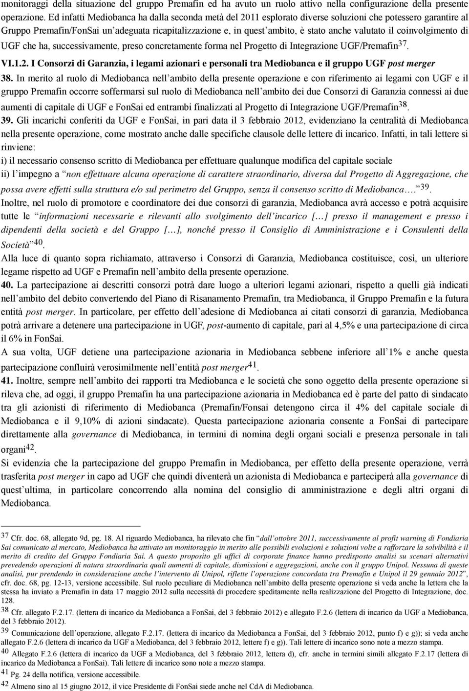 valutato il coinvolgimento di UGF che ha, successivamente, preso concretamente forma nel Progetto di Integrazione UGF/Premafin 37. VI.1.2.