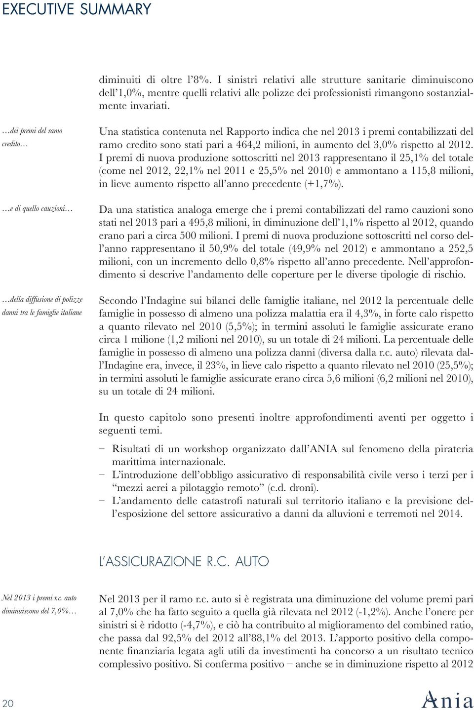 dei premi del ramo credito e di quello cauzioni della diffusione di polizze danni tra le famiglie italiane Una statistica contenuta nel Rapporto indica che nel 2013 i premi contabilizzati del ramo