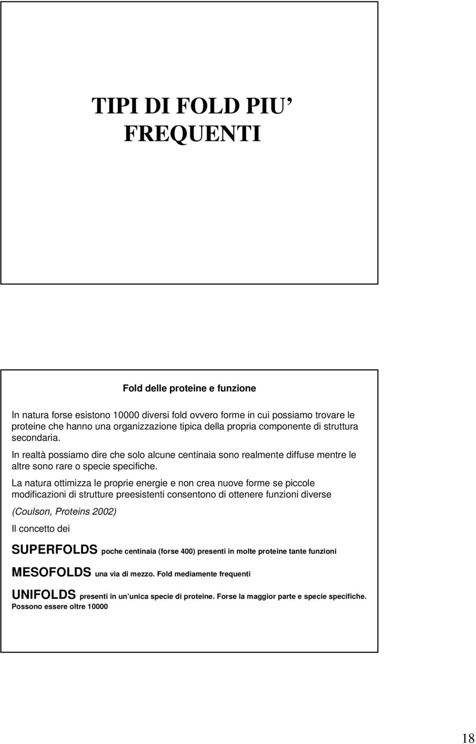 La natura ottimizza le proprie energie e non crea nuove forme se piccole modificazioni di strutture preesistenti consentono di ottenere funzioni diverse (Coulson, Proteins 2002) Il concetto dei