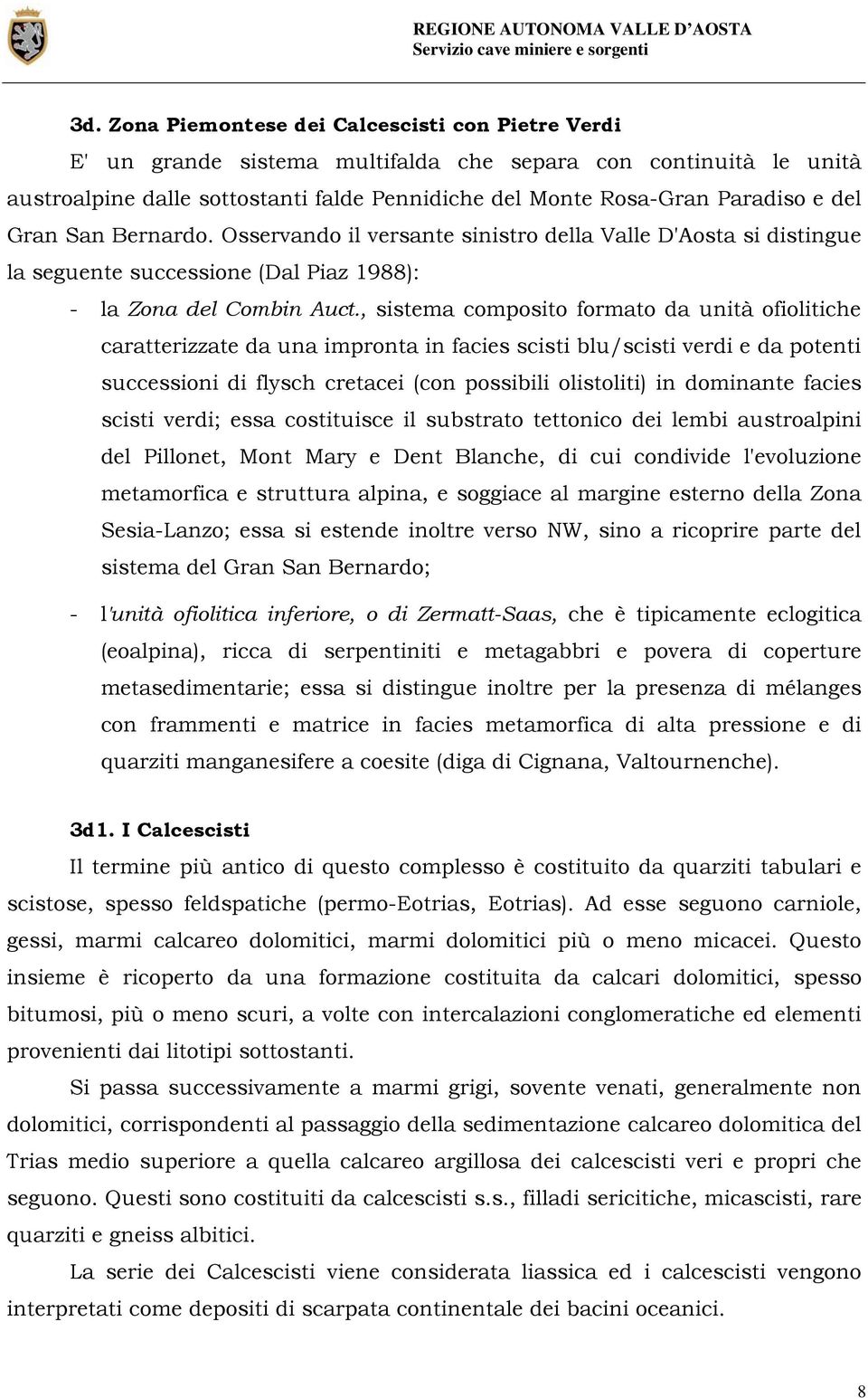 , sistema composito formato da unità ofiolitiche caratterizzate da una impronta in facies scisti blu/scisti verdi e da potenti successioni di flysch cretacei (con possibili olistoliti) in dominante