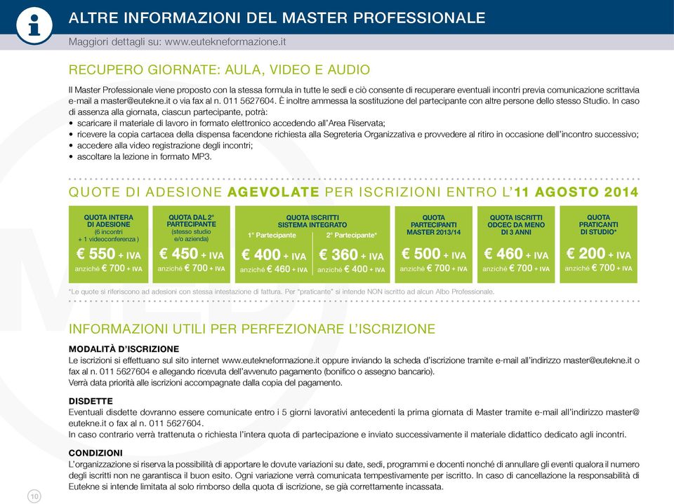 e-mail a master@eutekne.it o via fax al n. 011 5627604. È inoltre ammessa la sostituzione del partecipante con altre persone dello stesso Studio.