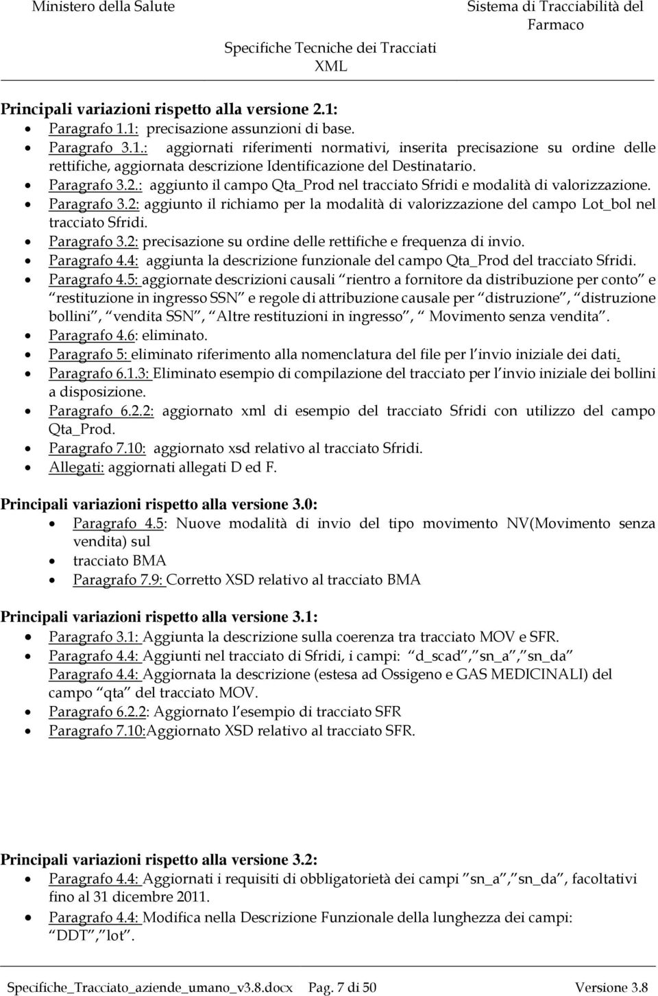 2: aggiunto il richiamo per la modalità di valorizzazione del campo Lot_bol nel tracciato Sfridi. Paragrafo 3.2: precisazione su ordine delle rettifiche e frequenza di invio. Paragrafo 4.