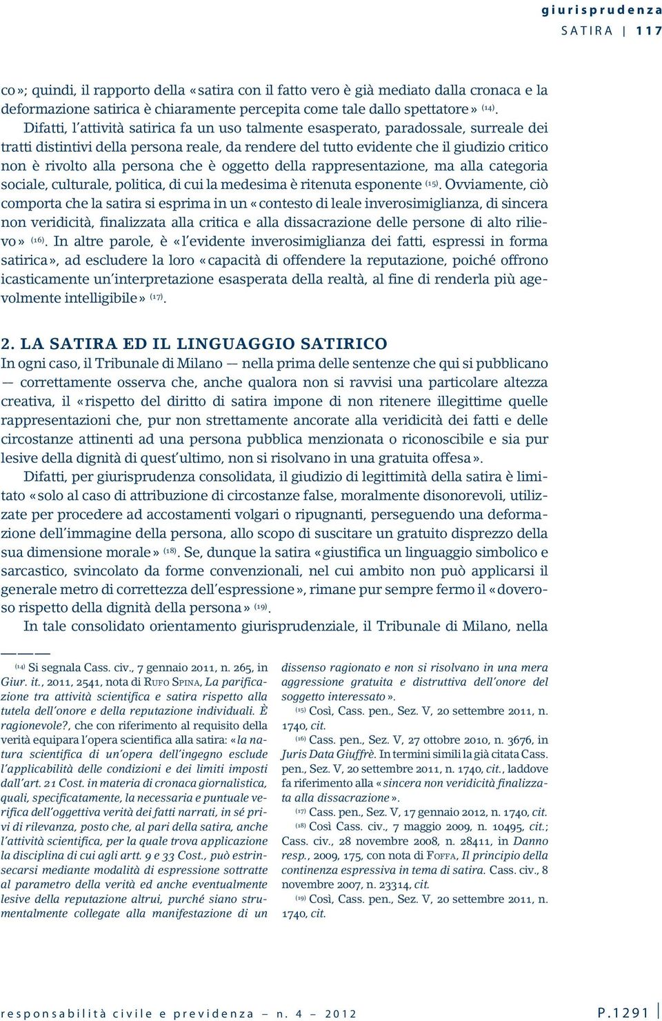 persona che è oggetto della rappresentazione, ma alla categoria sociale, culturale, politica, di cui la medesima è ritenuta esponente (15).