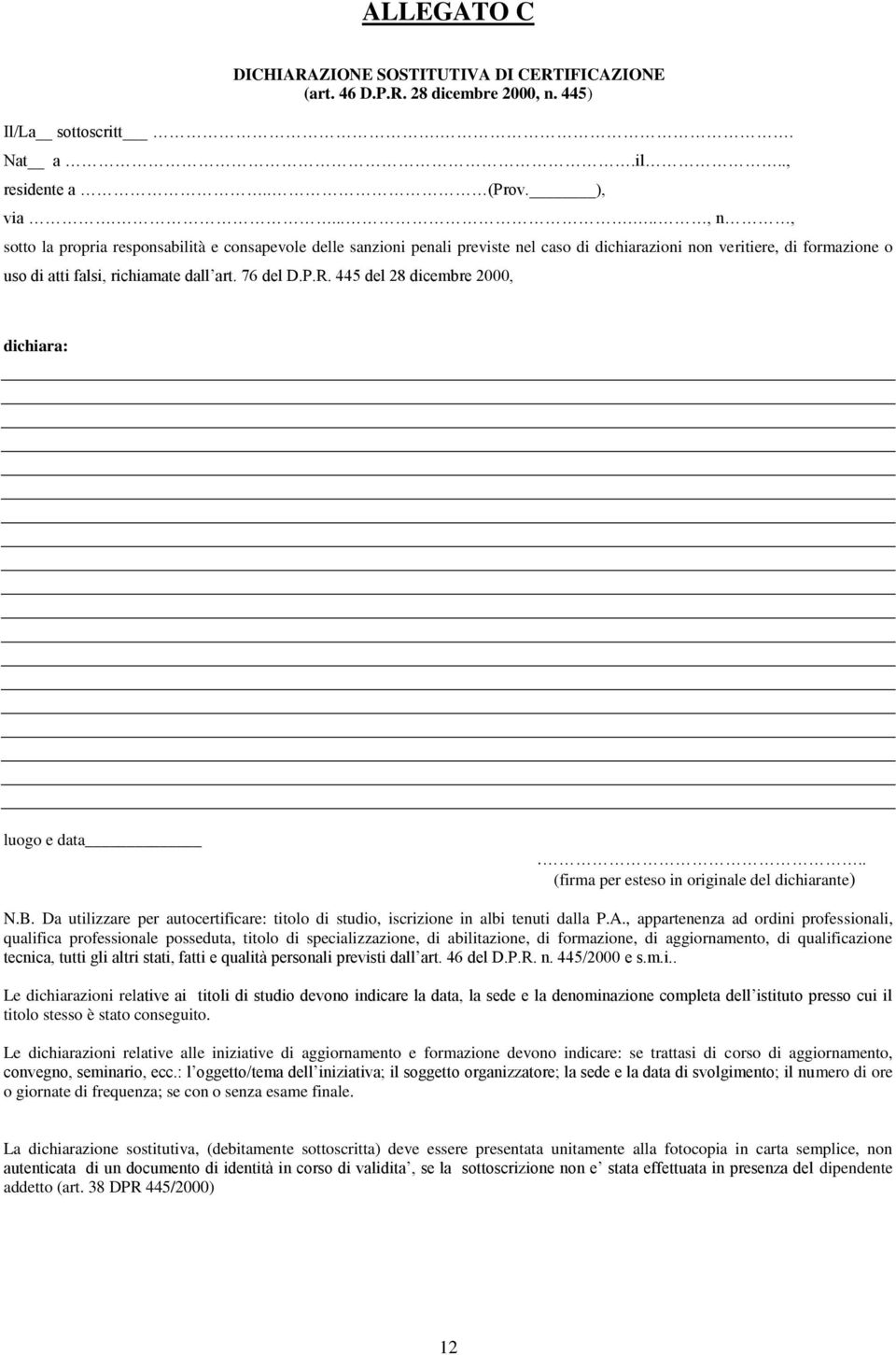 445 del 28 dicembre 2000, dichiara: luogo e data... (firma per esteso in originale del dichiarante) N.B. Da utilizzare per autocertificare: titolo di studio, iscrizione in albi tenuti dalla P.A.