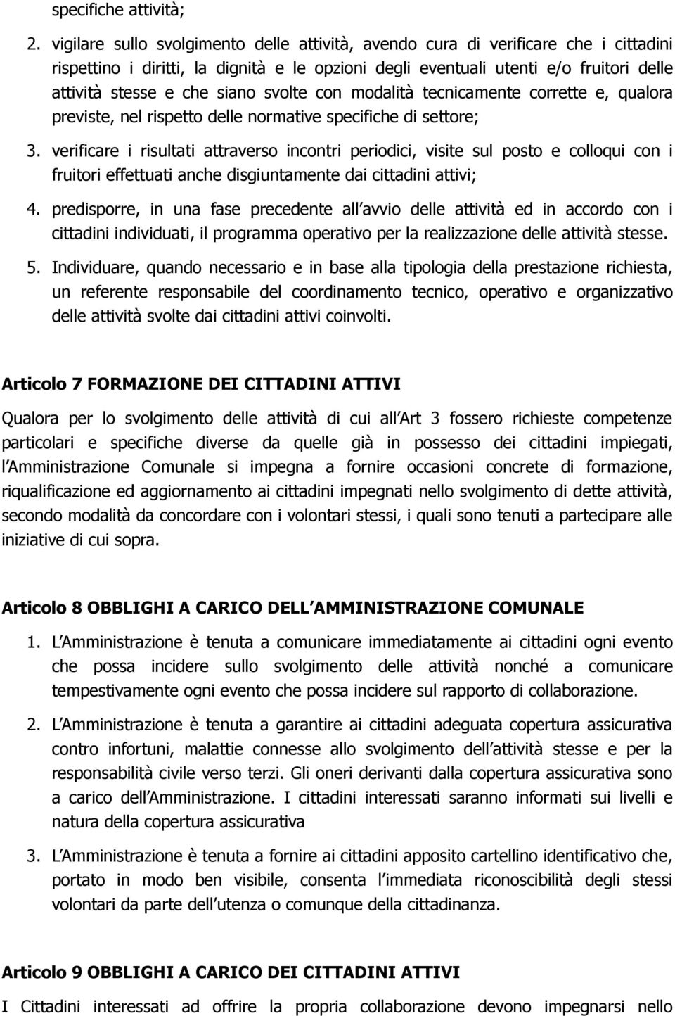 siano svolte con modalità tecnicamente corrette e, qualora previste, nel rispetto delle normative specifiche di settore; 3.